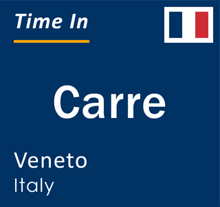 Current local time in Carre, Veneto, Italy