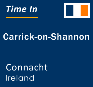 Current local time in Carrick-on-Shannon, Connacht, Ireland