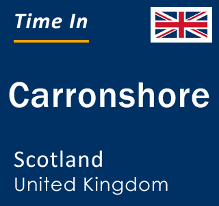 Current local time in Carronshore, Scotland, United Kingdom