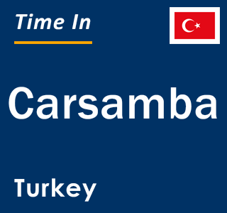 Current local time in Carsamba, Turkey