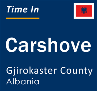 Current local time in Carshove, Gjirokaster County, Albania