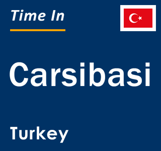 Current local time in Carsibasi, Turkey