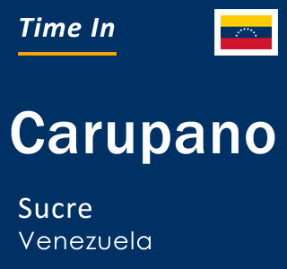 Current local time in Carupano, Sucre, Venezuela