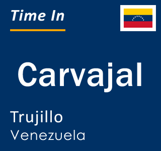 Current local time in Carvajal, Trujillo, Venezuela