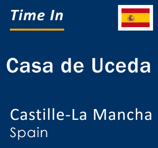 Current local time in Casa de Uceda, Castille-La Mancha, Spain