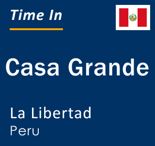 Current local time in Casa Grande, La Libertad, Peru