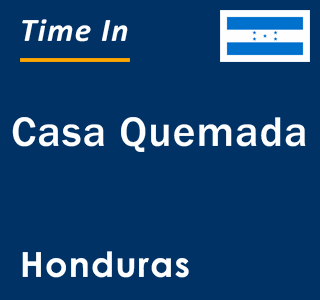 Current local time in Casa Quemada, Honduras