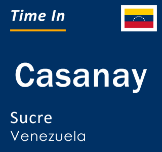 Current local time in Casanay, Sucre, Venezuela