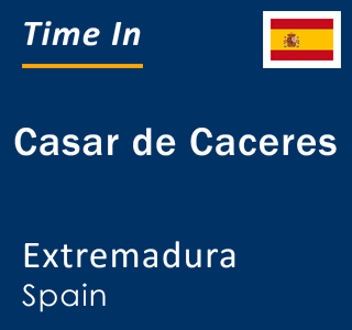 Current local time in Casar de Caceres, Extremadura, Spain