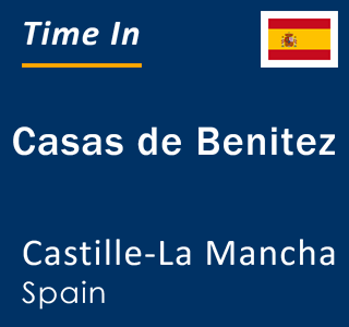 Current local time in Casas de Benitez, Castille-La Mancha, Spain