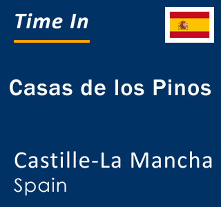 Current local time in Casas de los Pinos, Castille-La Mancha, Spain