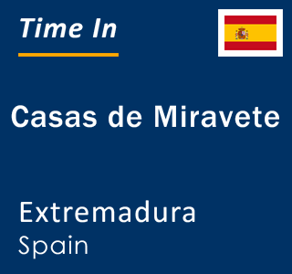 Current local time in Casas de Miravete, Extremadura, Spain