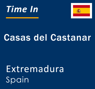 Current local time in Casas del Castanar, Extremadura, Spain