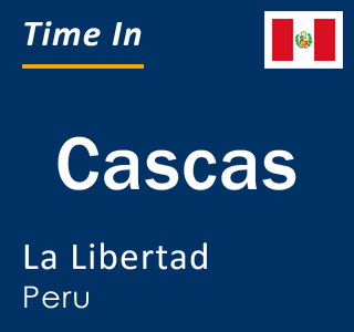 Current local time in Cascas, La Libertad, Peru