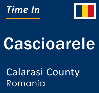 Current local time in Cascioarele, Calarasi County, Romania