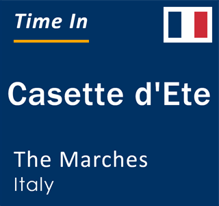 Current local time in Casette d'Ete, The Marches, Italy