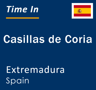 Current local time in Casillas de Coria, Extremadura, Spain