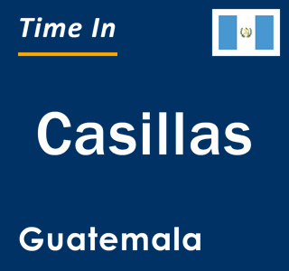 Current local time in Casillas, Guatemala