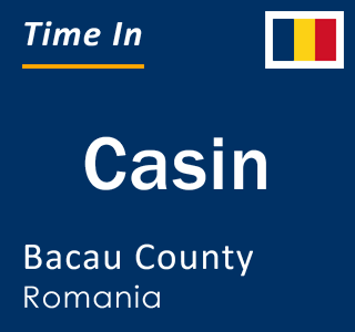 Current local time in Casin, Bacau County, Romania