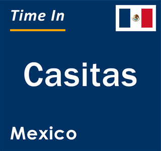 Current local time in Casitas, Mexico