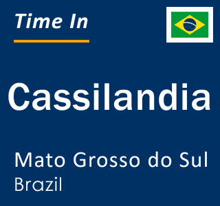 Current local time in Cassilandia, Mato Grosso do Sul, Brazil