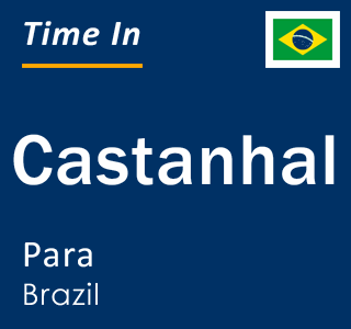 Current local time in Castanhal, Para, Brazil