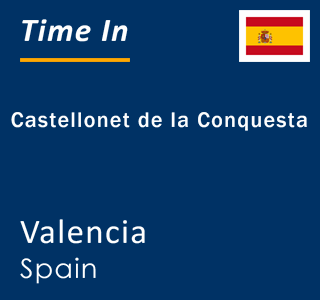 Current local time in Castellonet de la Conquesta, Valencia, Spain