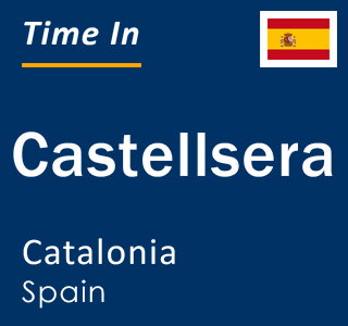 Current local time in Castellsera, Catalonia, Spain