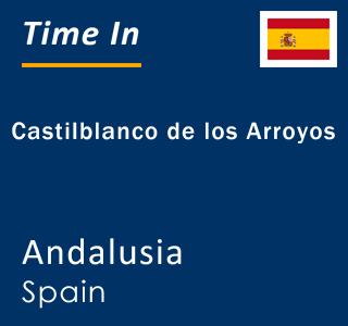 Current local time in Castilblanco de los Arroyos, Andalusia, Spain