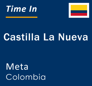 Current local time in Castilla La Nueva, Meta, Colombia