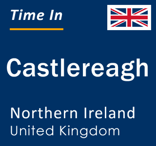 Current local time in Castlereagh, Northern Ireland, United Kingdom