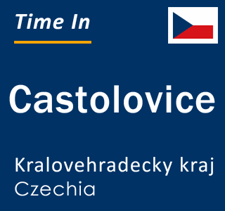 Current local time in Castolovice, Kralovehradecky kraj, Czechia