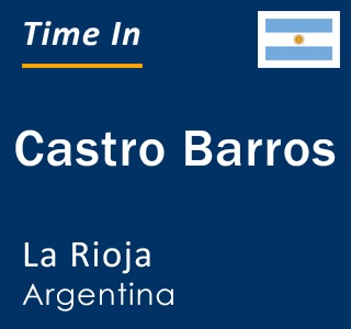 Current local time in Castro Barros, La Rioja, Argentina