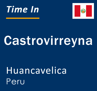 Current local time in Castrovirreyna, Huancavelica, Peru