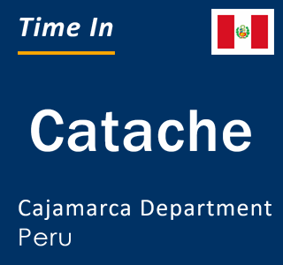 Current local time in Catache, Cajamarca Department, Peru