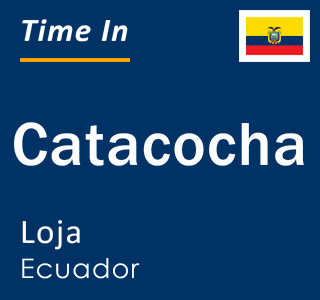 Current local time in Catacocha, Loja, Ecuador