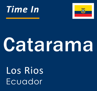 Current local time in Catarama, Los Rios, Ecuador