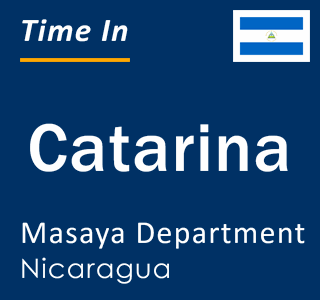 Current local time in Catarina, Masaya Department, Nicaragua