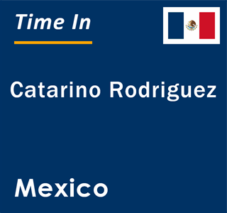 Current local time in Catarino Rodriguez, Mexico