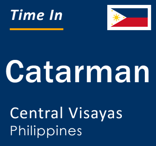 Current local time in Catarman, Central Visayas, Philippines