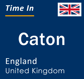 Current local time in Caton, England, United Kingdom