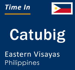 Current local time in Catubig, Eastern Visayas, Philippines