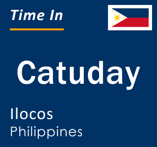 Current local time in Catuday, Ilocos, Philippines