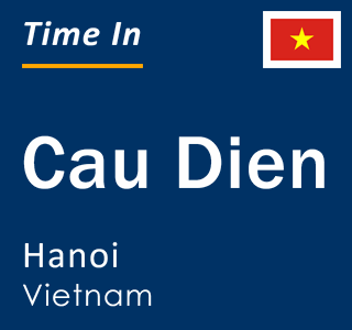 Current local time in Cau Dien, Hanoi, Vietnam