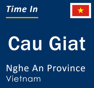Current local time in Cau Giat, Nghe An Province, Vietnam
