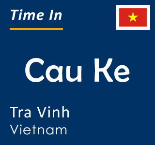 Current local time in Cau Ke, Tra Vinh, Vietnam