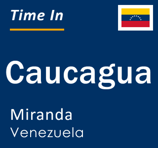 Current local time in Caucagua, Miranda, Venezuela