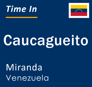 Current local time in Caucagueito, Miranda, Venezuela