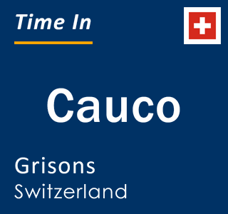 Current local time in Cauco, Grisons, Switzerland