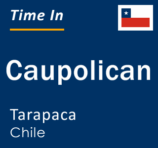 Current local time in Caupolican, Tarapaca, Chile